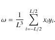 \begin{displaymath}\omega=\frac{1}{L^3} \sum_{i=-L/2}^{L/2} x_i y_i.
\end{displaymath}