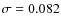 $\sigma =0.082$