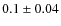$0.1\pm0.04$