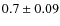 $0.7\pm0.09$