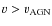 $v>v_{\rm AGN}$