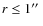 $r\leq 1\hbox{$^{\prime\prime}$ }$