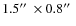 $1.5\hbox {$^{\prime \prime }$ }\times 0.8\hbox {$^{\prime \prime }$ }$
