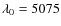 $\lambda_0=5075$