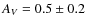 $A_V = 0.5\pm0.2$