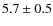 $5.7\pm 0.5$