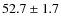 $52.7\pm 1.7$