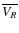 $\overline {V_R}$