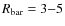 $R_{\rm bar}=3{-}5$