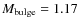 $M_{\rm bulge}=1.17$