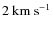 $2~{\rm km~ s}^{-1}$