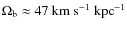 $\Omega_{\rm b} \approx 47~{\rm km~s}^{-1}~{\rm kpc}^{-1}$