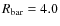 $R_{\rm bar}= 4.0$