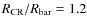 $R_{\rm CR}/R_{\rm bar} = 1.2$