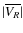 $\vert\overline{V_R}\vert$