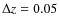 $\Delta z=0.05$