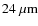 $24~\mu{\rm m}$