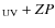 $_{\rm UV} + ZP$