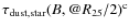 $\tau_{\rm dust,star}(B,{\rm @}R_{25}/2)^{\rm c}$