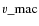 $v\_{\rm mac}$
