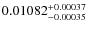 $ 0.01082^{\rm + 0.00037 }_{- 0.00035} $