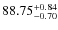 $ 88.75^{\rm +0.84}_{- 0.70} $