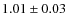$ 1.01 \pm 0.03 $
