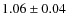 $ 1.06 \pm 0.04 $