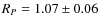 $R_P = 1.07\pm 0.06$