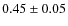 $0.45 \pm 0.05$