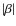 $\vert\beta\vert$