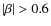 $\vert\beta\vert > 0.6$