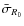 $\bar{\sigma}_{R_0}$