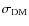 $\sigma_{\rm DM}$