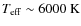 $T_{\rm eff}\rm\sim 6000 ~ K$