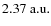 $2.37 \rm ~ a.u.$