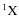 $\rm ^1X$