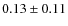 $0.13 \pm 0.11$