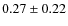 $0.27 \pm 0.22$