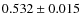 $0.532\pm0.015$