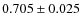 $0.705\pm0.025$
