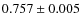 $0.757 \pm0.005$