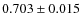 $0.703\pm0.015$