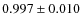 $0.997 \pm0.010$