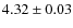 $4.32 \pm 0.03$