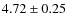 $ 4.72 \pm 0.25$
