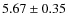 $ 5.67 \pm 0.35$