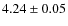 $4.24 \pm 0.05$