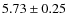 $ 5.73 \pm 0.25$