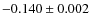 $-0.140\pm0.002$